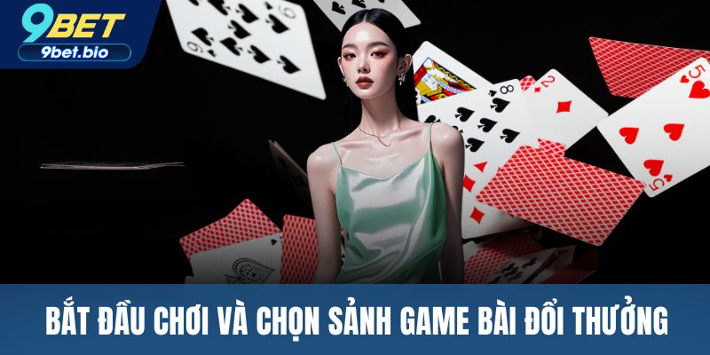 Bắt đầu chơi và chọn sảnh game bài đổi thưởng