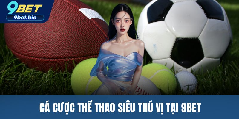 Cá cược thể thao siêu thú vị tại 9BET