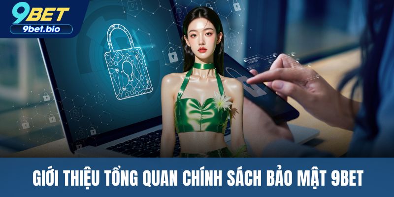 Giới thiệu tổng quan chính sách bảo mật 9BET