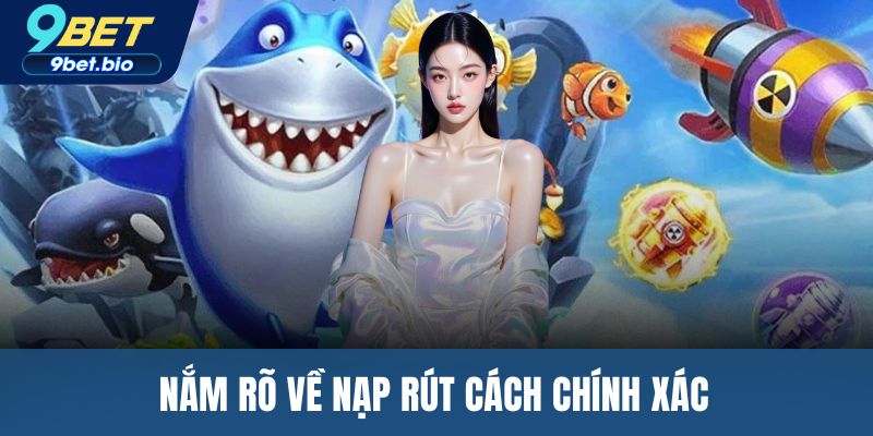 Nắm rõ về nạp rút cách chính xác