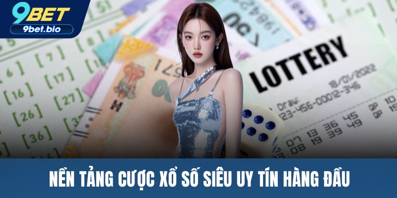 Nền tảng cược xổ số siêu uy tín hàng đầu