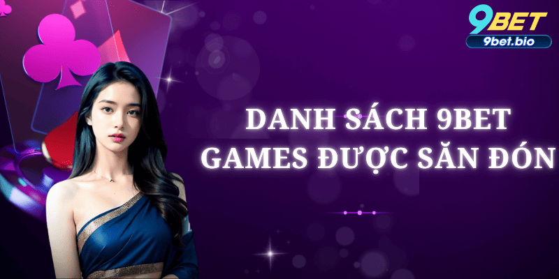 Danh sách các game hot tại nhà cái 9bet
